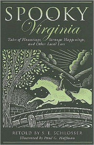 Title: Spooky Virginia: Tales of Hauntings, Strange Happenings, and Other Local Lore, Author: Schlosser