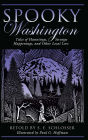 Spooky Washington: Tales of Hauntings, Strange Happenings, and Other Local Lore