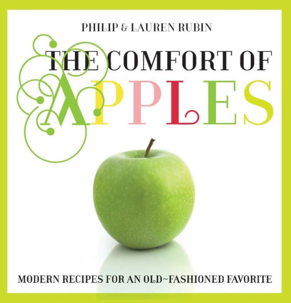 Comfort of Apples: Modern Recipes for an Old-Fashioned Favorite