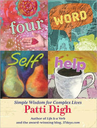 Title: Four-Word Self-Help: Simple Wisdom for Complex Lives, Author: Patti Digh