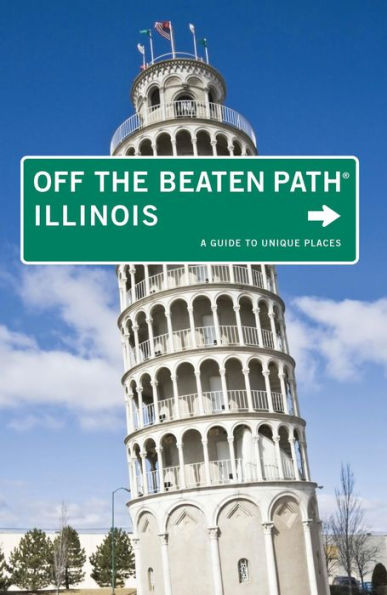 Illinois Off the Beaten Path®: A Guide to Unique Places