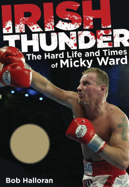 Irish Thunder: The Hard Life and Times of Micky Ward