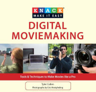 Title: Knack Digital Moviemaking: Tools & Techniques to Make Movies like a Pro, Author: Tyler Cullen