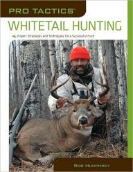 Title: Pro Tactics: Whitetail Hunting: Expert Strategies and Techniques for a Successful Hunt, Author: Bob Humphrey