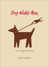 Title: Dog Walks Man: A Six-Legged Odyssey, Author: John Zeaman