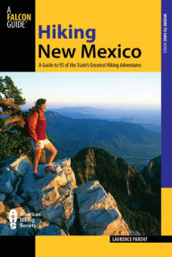 Title: Hiking New Mexico: A Guide to 95 of the State's Greatest Hiking Adventures, Author: Laurence Parent