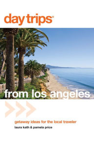 Title: Day Trips® from Los Angeles: Getaway Ideas for the Local Traveler, Author: Laura Kath