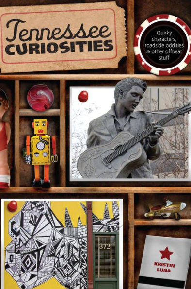 Tennessee Curiosities: Quirky Characters, Roadside Oddities & Other Offbeat Stuff