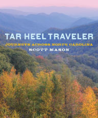 Title: Tar Heel Traveler: Journeys across North Carolina, Author: Scott Mason