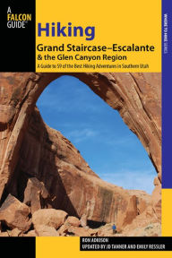 Title: Hiking Grand Staircase-Escalante & the Glen Canyon Region: A Guide to 59 of the Best Hiking Adventures in Southern Utah, Author: Ron Adkison