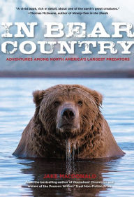 Title: In Bear Country: Adventures among North America's Largest Predators, Author: Jake Macdonald