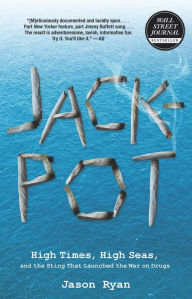 Title: Jackpot: High Times, High Seas, and the Sting That Launched the War on Drugs, Author: Jason Ryan