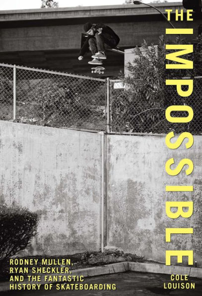 Impossible: Rodney Mullen, Ryan Sheckler, and the Fantastic History of Skateboarding