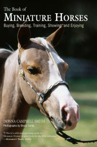 Title: Book of Miniature Horses: A Guide to Selecting, Caring, and Training, Author: Donna Campbell Smith