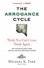 Avoiding the Arrogance Cycle: What Every Investor Needs To Know To Protect Their Assets From The Next Big Bubble