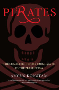 Title: Pirates: The Complete History from 1300 BC to the Present Day, Author: Angus Konstam