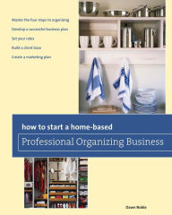 Title: How to Start a Home-based Professional Organizing Business, Author: Dawn Noble