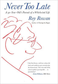 Title: Never Too Late: A 90-Year-Old's Pursuit of a Whirlwind Life, Author: Roy Rowan