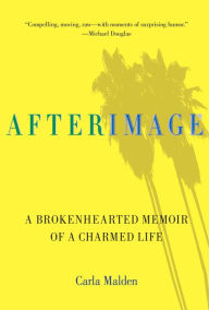 Title: AfterImage: A Brokenhearted Memoir Of A Charmed Life, Author: Carla Malden