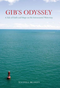 Title: Gib's Odyssey: A Tale of Faith and Hope on the Intracoastal Waterway, Author: Walter Bradley