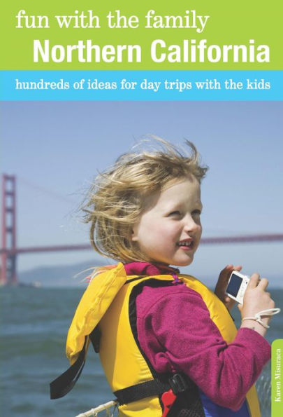 Fun with the Family Northern California: Hundreds of Ideas for Day Trips with the Kids