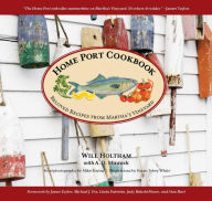 Title: Home Port Cookbook: Beloved Recipes from Martha's Vineyard, Author: Will Holtham
