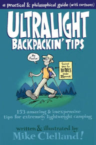 Title: Ultralight Backpackin' Tips: 153 Amazing & Inexpensive Tips for Extremely Lightweight Camping, Author: Mike Clelland