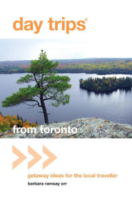 Title: Day Trips® from Toronto: Getaway Ideas for the Local Traveller, Author: Barbara Orr
