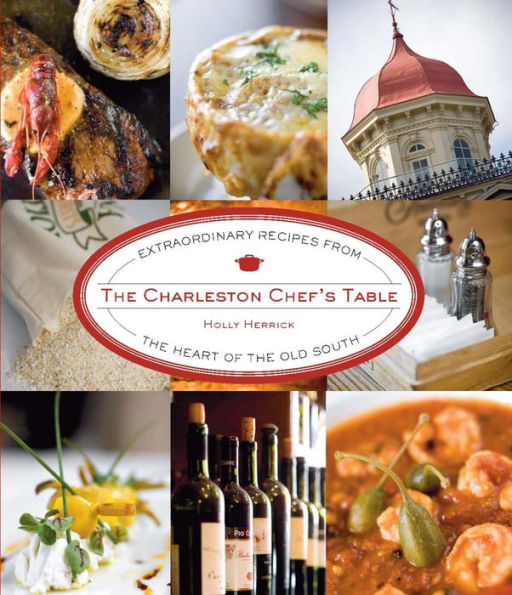 Charleston Chef's Table: Extraordinary Recipes from the Heart of the Old South