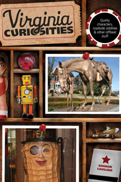 Virginia Curiosities: Quirky Characters, Roadside Oddities & Other Offbeat Stuff