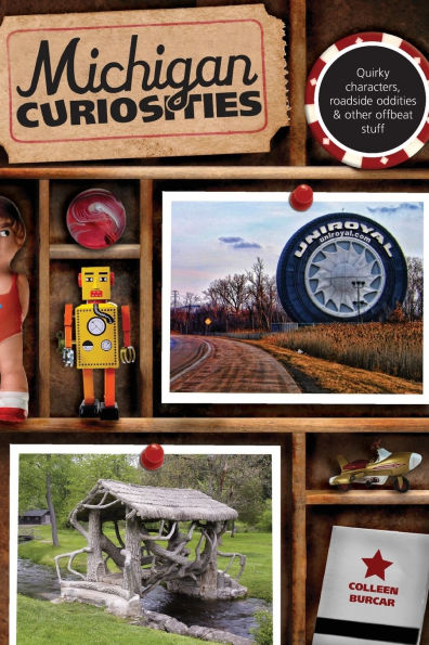 Michigan Curiosities: Quirky Characters, Roadside Oddities & Other Offbeat Stuff