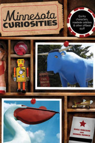 Title: Minnesota Curiosities: Quirky Characters, Roadside Oddities & Other Offbeat Stuff, Author: Russ Ringsak