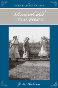Title: More Than Petticoats: Remarkable Texas Women, Author: Greta Anderson
