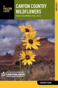 Title: Canyon Country Wildflowers: A Guide To Common Wildflowers, Shrubs, And Trees, Author: Damian Fagan