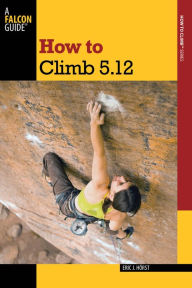 Title: How to Climb 5.12, Author: Eric Horst