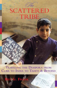 Title: Scattered Tribe: Traveling The Diaspora From Cuba To India To Tahiti & Beyond, Author: Ben Frank