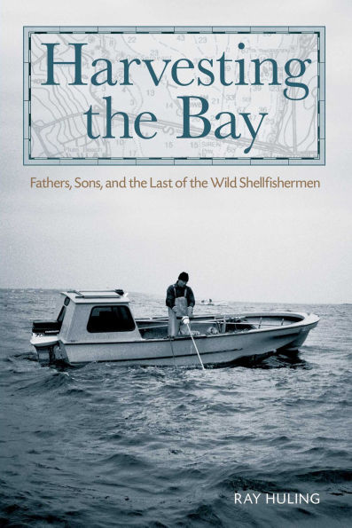 Harvesting the Bay: Fathers, Sons And The Last Of The Wild Shellfishermen