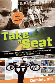 Title: Take a Seat: One Man, One Tandem And Twenty Thousand Miles Of Possibilities, Author: Dominic Gill