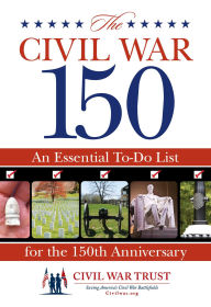Title: Civil War 150: An Essential To-Do List For The 150Th Anniversary, Author: Civil War Trust