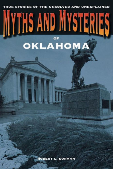 Myths and Mysteries of Oklahoma: True Stories Of The Unsolved And Unexplained