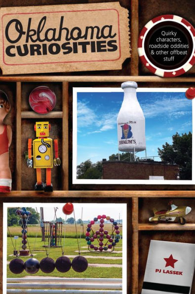 Oklahoma Curiosities: Quirky Characters, Roadside Oddities & Other Offbeat Stuff