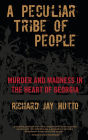 Peculiar Tribe of People: Murder And Madness In The Heart Of Georgia