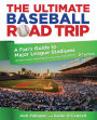 The Ultimate Baseball Road Trip: A Fan's Guide to Major League Stadiums (2nd Edition)