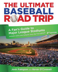 Title: The Ultimate Baseball Road Trip: A Fan's Guide to Major League Stadiums (2nd Edition), Author: Josh Pahigian