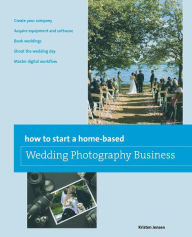 Title: How to Start a Home-based Wedding Photography Business, Author: Kristen Jensen