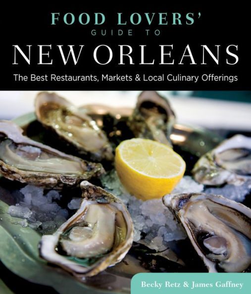 Food Lovers' Guide to® New Orleans: The Best Restaurants, Markets & Local Culinary Offerings