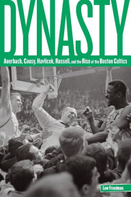 Title: Dynasty: Auerbach, Cousy, Havlicek, Russell, And The Rise Of The Boston Celtics, Author: Lew Freedman