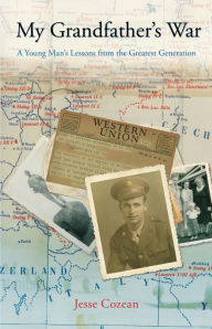 Title: My Grandfather's War: A Young Man's Lessons From The Greatest Generation, Author: Jesse Cozean
