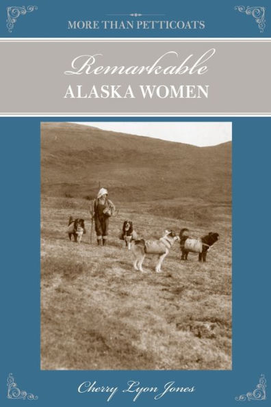 More Than Petticoats: Remarkable Alaska Women