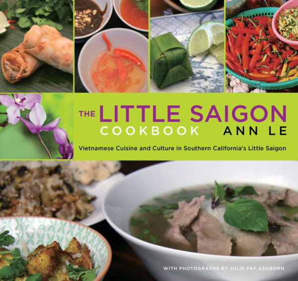 Little Saigon Cookbook: Vietnamese Cuisine And Culture Southern California's